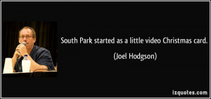 South Park started as a little video Christmas card. - Joel Hodgson
