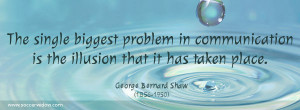 Communication quote: The single biggest problem in communication is ...