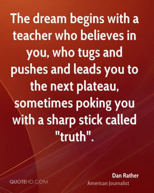 The dream begins with a teacher who believes in you, who tugs and ...