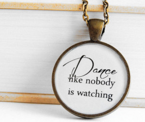 ... Like Nobody is Watching - Quote - Pendant Necklace - Valentine's Day