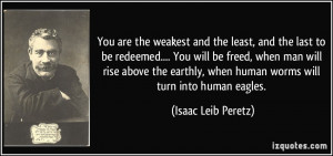 You are the weakest and the least, and the last to be redeemed.... You ...