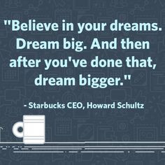 ... , dream bigger. - #Starbucks CEO Howard Schultz #quotes #inspiration