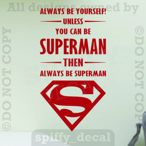Always Be Yourself Unless You Are Superman Vinyl Wall Decal Sticker ...