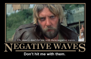 Don't Hit Me With Them Negative Waves