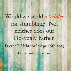 Would we scold a toddler for stumbling? No, neither does our Heavenly ...