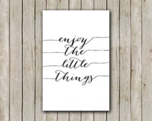 Quote Print, 4x6, Instant Download, Enjoy The Little Things ...