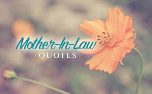 Mother-in-Law Day! Share some great quotes with your second mother ...