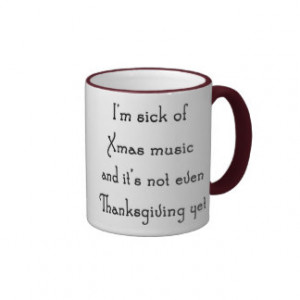 Sick of Xmas Music Anti Holiday Saying Mugs