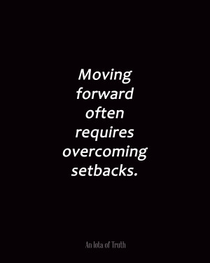 Moving forward often requires overcoming setbacks.