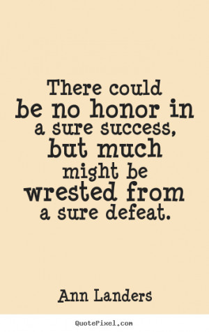 Honor Quotes there could be no honor in a