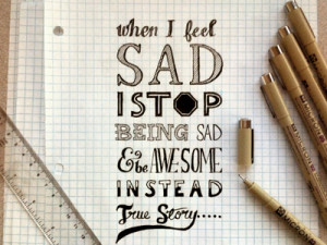 When I Feel Sad I Stop Being Sad & Be Awesome Instead From True Story ...