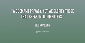 We demand privacy, yet we glorify those that break into computers ...