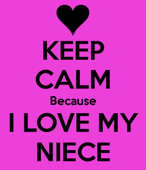 KEEP CALM Because I LOVE MY NIECE