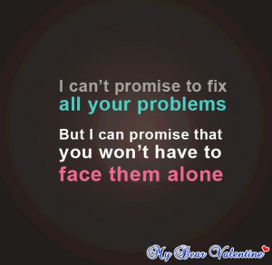 ... all your problems, but I can promise you won't have to face them alone
