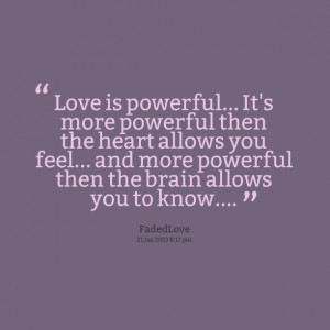 Quotes Picture: love is powerful it's more powerful then the heart ...