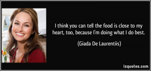 ... my heart, too, because I'm doing what I do best. - Giada De Laurentiis