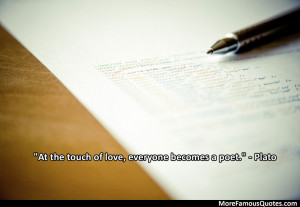 10. “At the touch of love, everyone becomes a poet.” – Plato