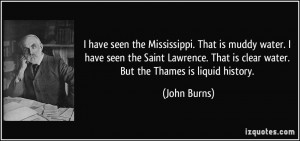 the Mississippi. That is muddy water. I have seen the Saint Lawrence ...