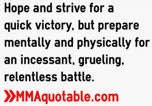 ... mentally and physically for an incessant, grueling, relentless battle