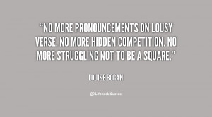 No more pronouncements on lousy verse. No more hidden competition. No ...
