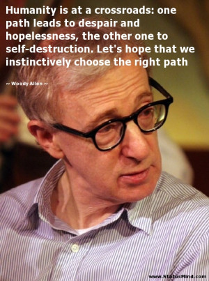... choose the right path - Woody Allen Quotes - StatusMind.com