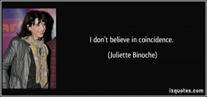 quote-i-don-t-believe-in-coincidence-juliette-binoche-17922.jpg