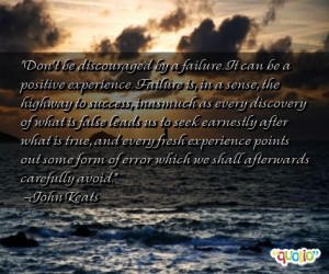 Don't be discouraged by a failure. It can be a positive experience ...