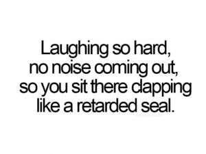 ... white, funny, laughing, lol, quote, retarded seal, text, typography