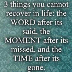 Life Quotes: 3 Things you cannot Recover in life: The WORD after it ...