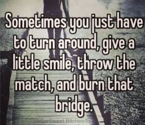 ... Quotes, Truths, Fat Burning, The Bridges, Quotes Life, Burning Bridges