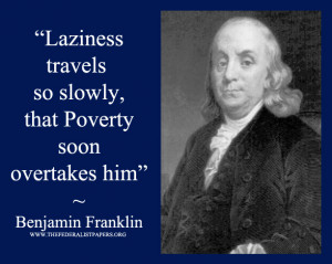 Benjamin Franklin Quote - Laziness travels so slowly that poverty soon ...