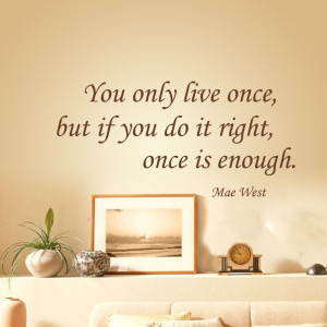 You only live once: Mae West Inspirational life quotes wall decal ...