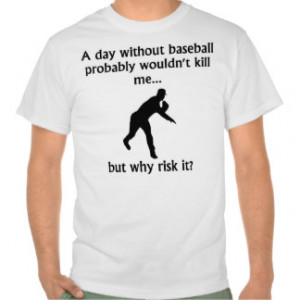 Funny Baseball Sayings T Shirts & T-shirts