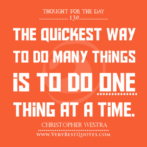 ... Day, The quickest way to do many things is to do one thing at a time