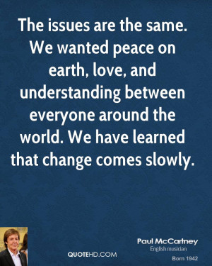 issues are the same. We wanted peace on earth, love, and understanding ...
