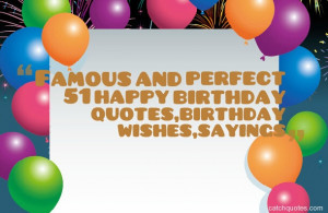 Famous and perfect 51 happy birthday quotes,birthday wishes,sayings