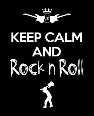 Keep calm and Rock'n'roll!