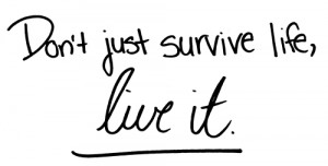 life quotes dont just survive life live it Life Quotes Dont Just ...