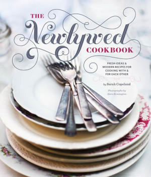 The Newlywed Cookbook, Fresh Ideas and Modern Recipes for Cooking With ...