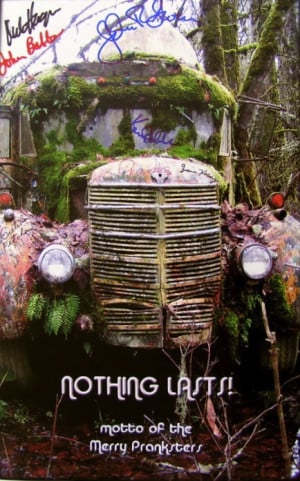 Nothing Lasts! - motto of the Merry Pranksters