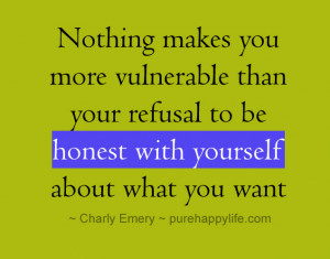 Life Quote: Nothing makes you more vulnerable than your refusal to be ...