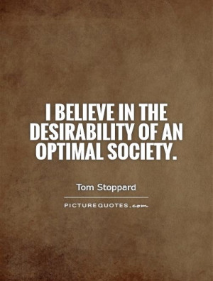 believe in the desirability of an optimal society Picture Quote #1