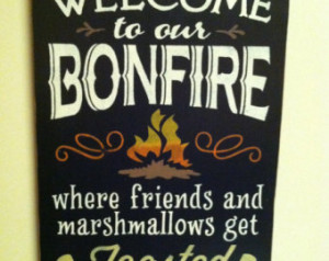 WELCOME to our BONFIRE where friend s and marshmallows get TOASTED at ...