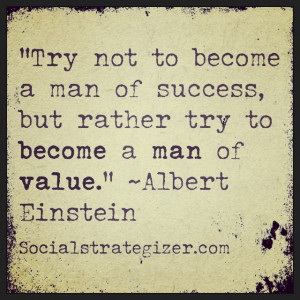 Try not to be come a man of success, but rather try to become a man of ...