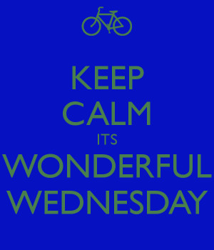 Wonderful Wednesday Its wonderful wednesday