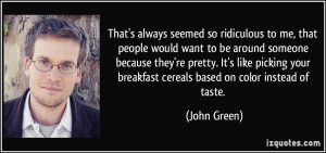 ... like picking your breakfast cereals based on color instead of taste