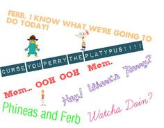 ... most commonly quoted quotes I say every day. // Phineas and Ferb More