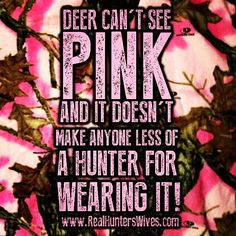 don't wear pink camo hunting, I just like it but this is true deer ...
