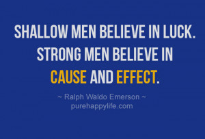 Life Quote: Shallow men believe in luck. Strong men…