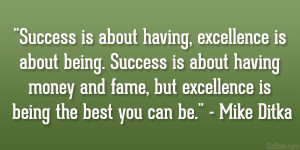 Success is about having, excellence is about being. Success is about ...
